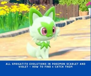 All Sprigatito Evolutions in Pokemon Scarlet and Violet
