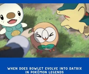 When does Rowlet evolve into Datrix in Pokémon Legends